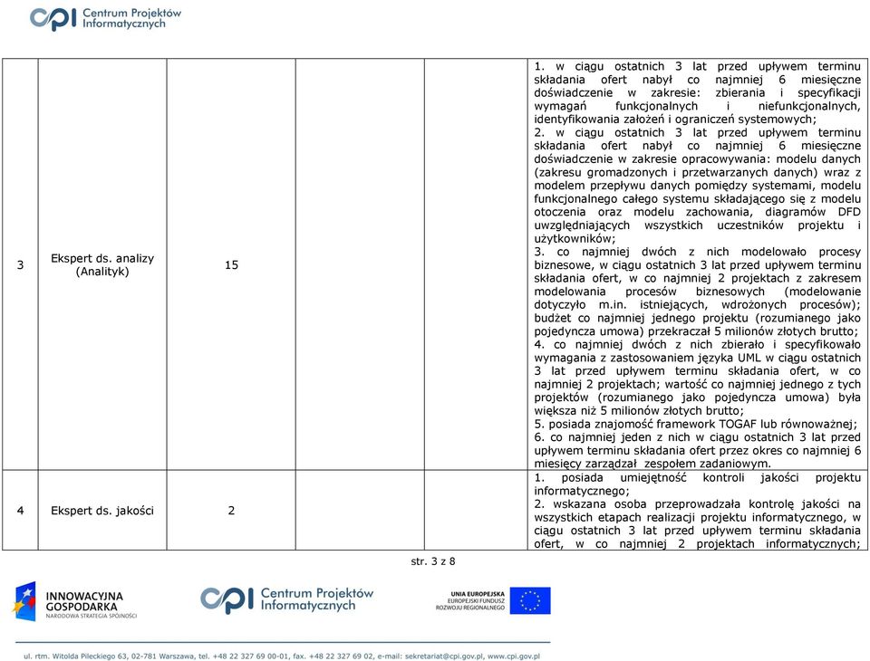 modelu funkcjonalnego całego systemu składającego się z modelu otoczenia oraz modelu zachowania, diagramów DFD uwzględniających wszystkich uczestników projektu i użytkowników; 3.