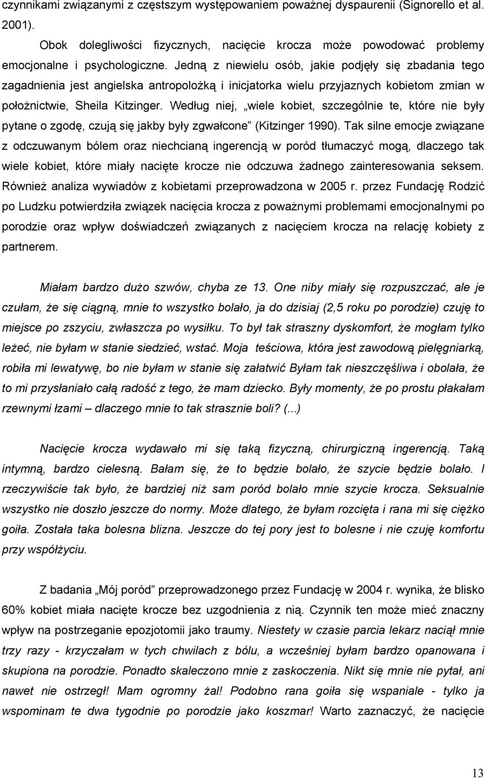 Według niej, wiele kobiet, szczególnie te, które nie były pytane o zgodę, czują się jakby były zgwałcone (Kitzinger 1990).