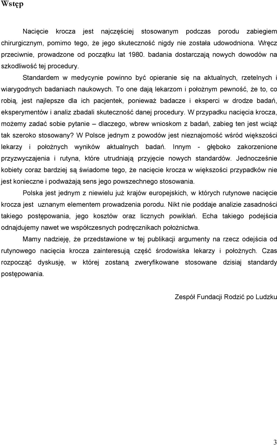 Standardem w medycynie powinno być opieranie się na aktualnych, rzetelnych i wiarygodnych badaniach naukowych.