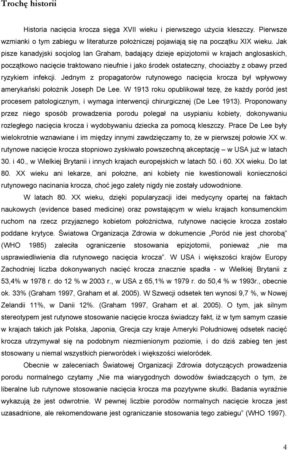 infekcji. Jednym z propagatorów rutynowego nacięcia krocza był wpływowy amerykański położnik Joseph De Lee.