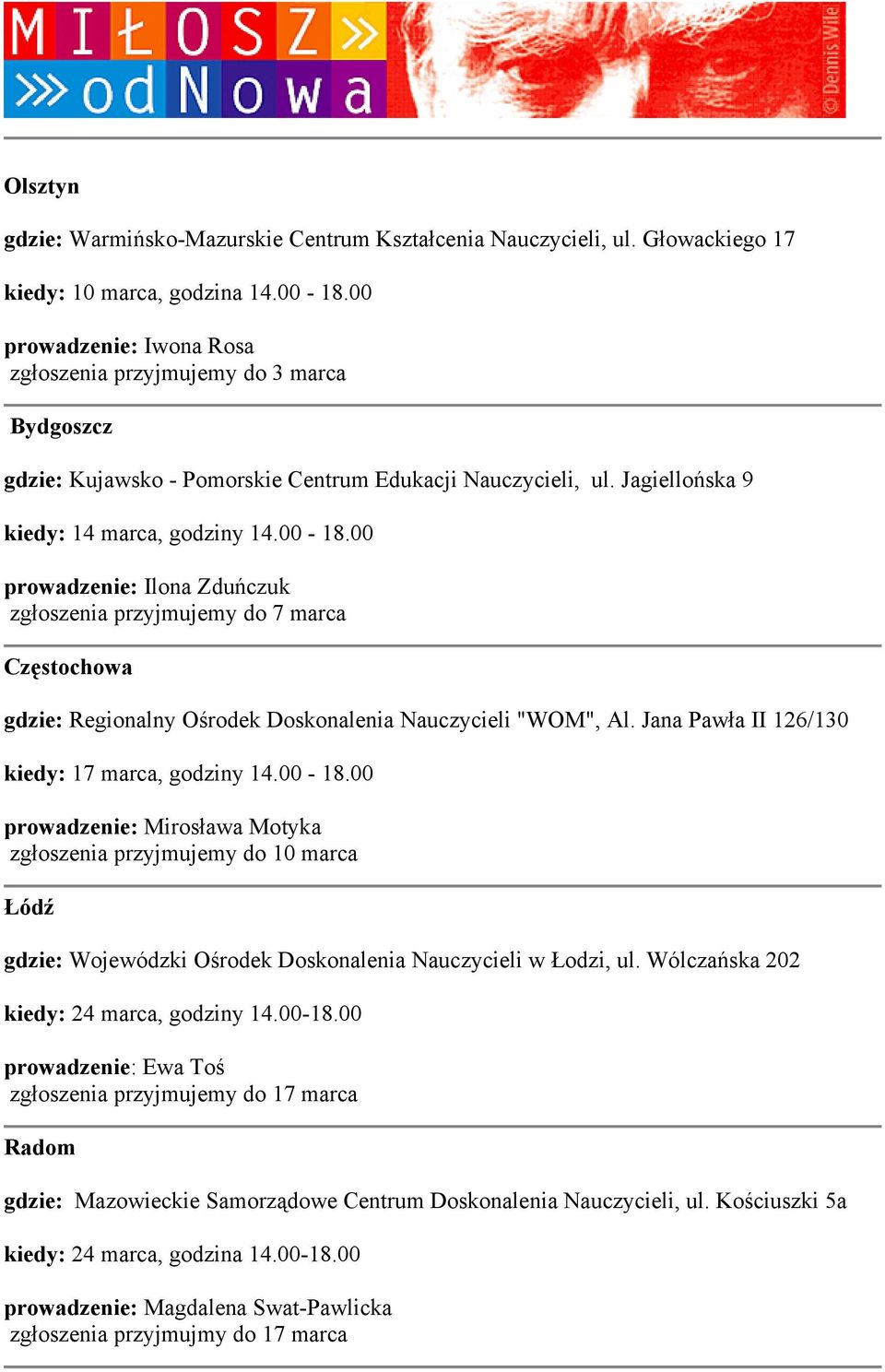 00 prowadzenie: Ilona Zduńczuk zgłoszenia przyjmujemy do 7 marca Częstochowa gdzie: Regionalny Ośrodek Doskonalenia Nauczycieli "WOM", Al. Jana Pawła II 126/130 kiedy: 17 marca, godziny 14.00-18.