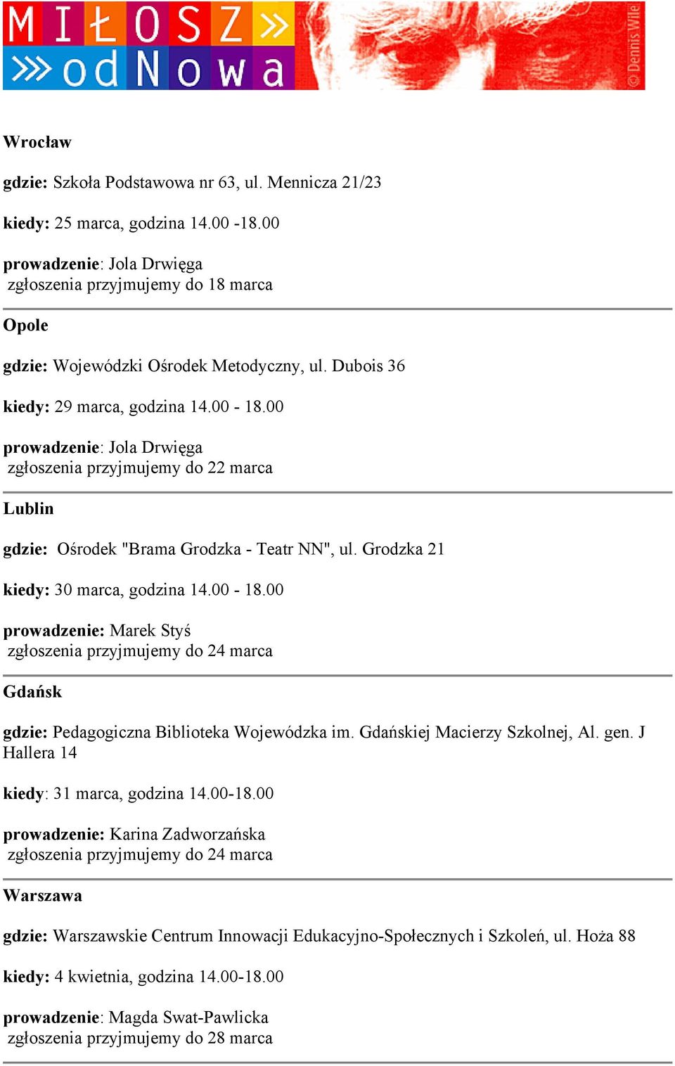 00 prowadzenie: Jola Drwięga zgłoszenia przyjmujemy do 22 marca Lublin gdzie: Ośrodek "Brama Grodzka - Teatr NN", ul. Grodzka 21 kiedy: 30 marca, godzina 14.00-18.