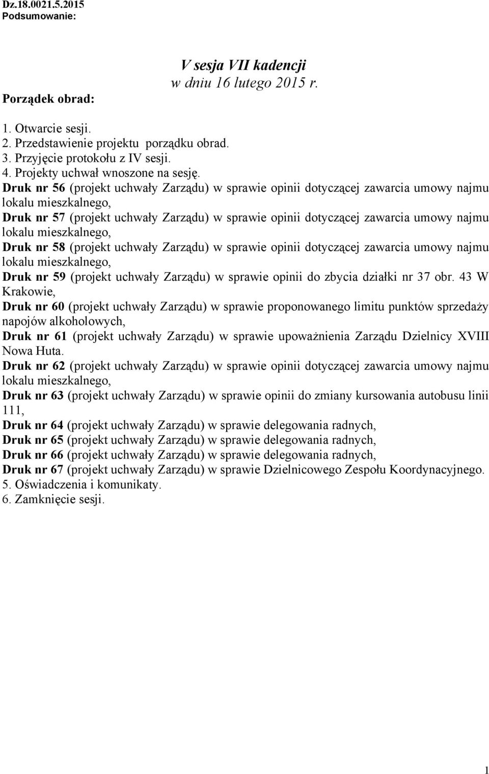 Druk nr 56 (projekt uchwały Zarządu) w sprawie opinii dotyczącej zawarcia umowy najmu Druk nr 57 (projekt uchwały Zarządu) w sprawie opinii dotyczącej zawarcia umowy najmu Druk nr 58 (projekt uchwały