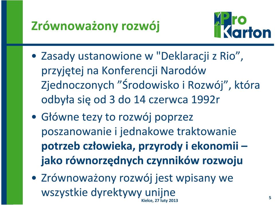 rozwój poprzez poszanowanie i jednakowe traktowanie potrzeb człowieka, przyrody i ekonomii