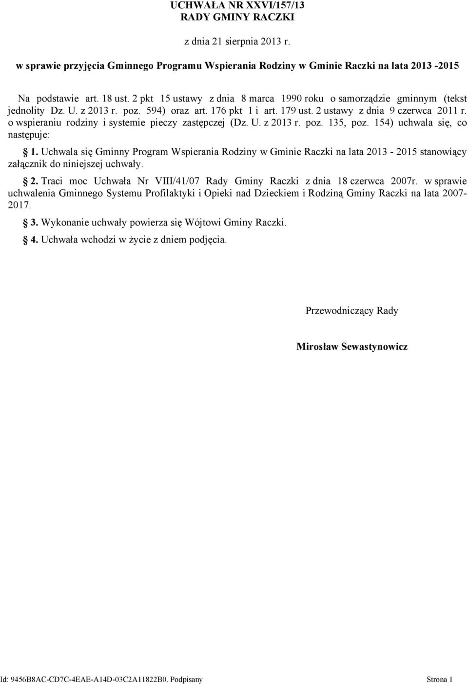 o wspieraniu rodziny i systemie pieczy zastępczej (Dz. U. z 2013 r. poz. 135, poz. 154) uchwala się, co następuje: 1.