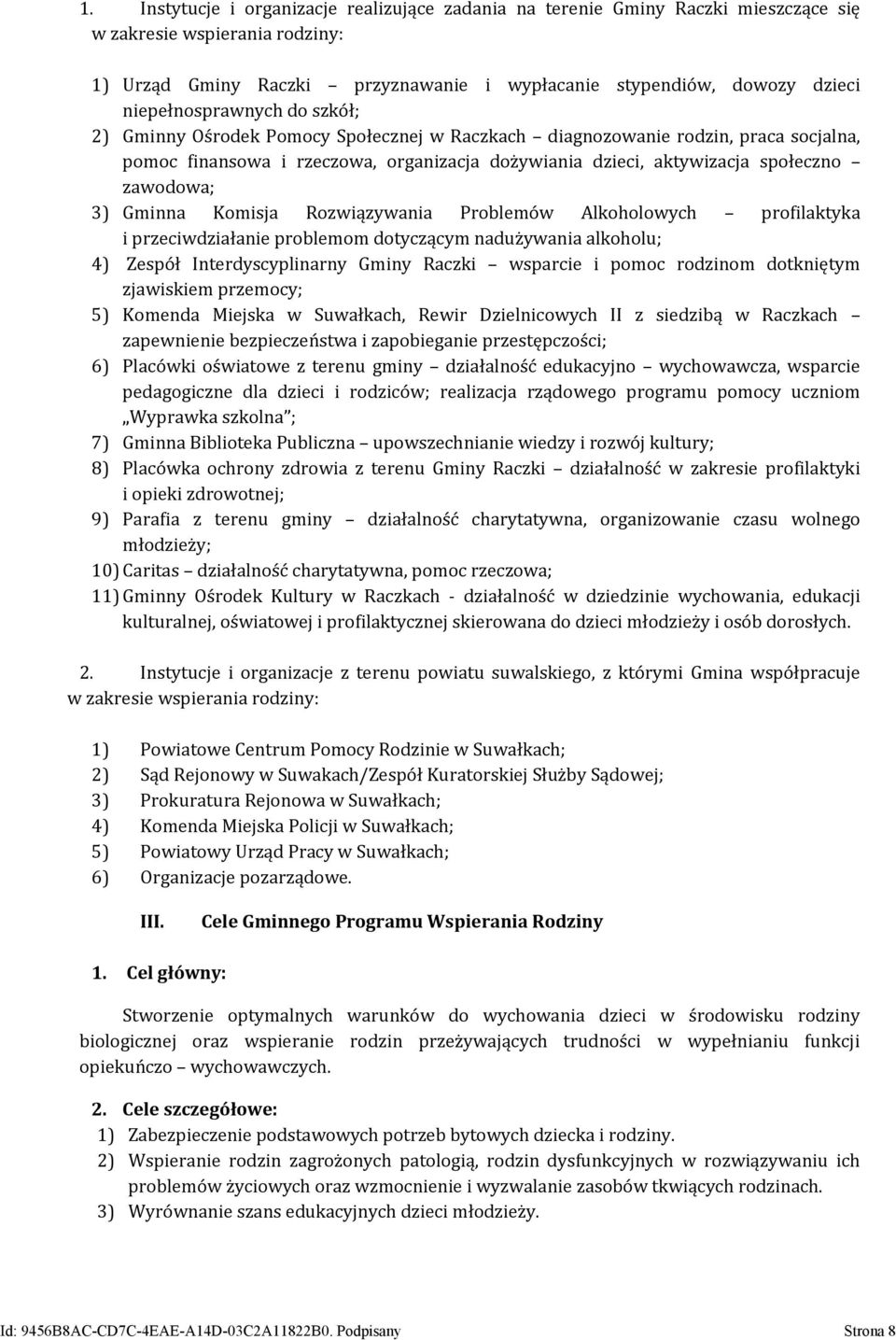 zawodowa; 3) Gminna Komisja Rozwiązywania Problemów Alkoholowych profilaktyka i przeciwdziałanie problemom dotyczącym nadużywania alkoholu; 4) Zespół Interdyscyplinarny Gminy Raczki wsparcie i pomoc