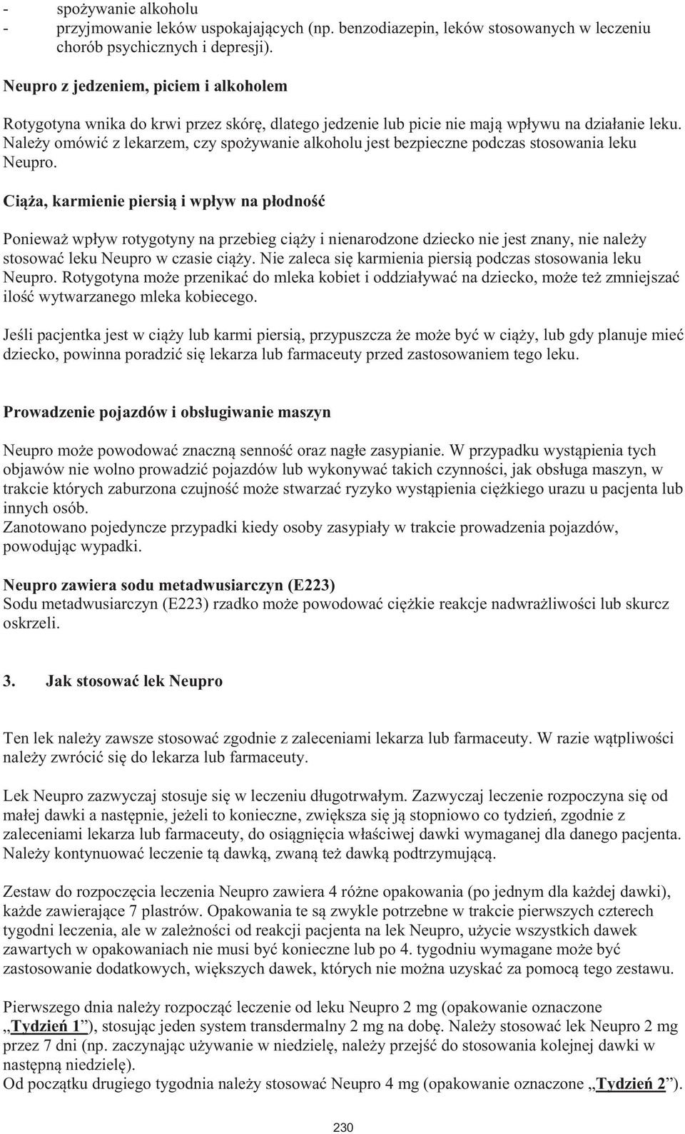 Należy omówić z lekarzem, czy spożywanie alkoholu jest bezpieczne podczas stosowania leku Neupro.