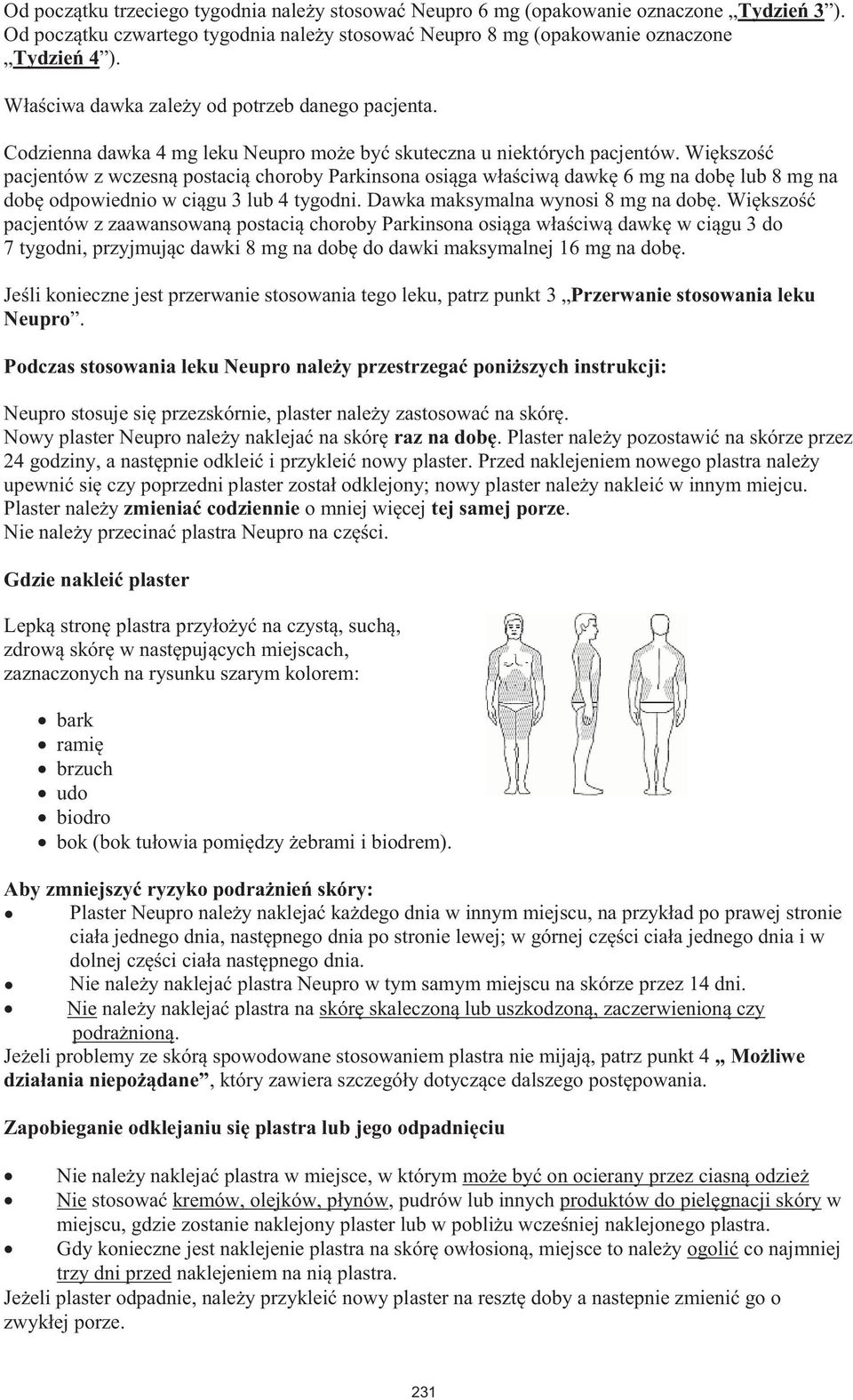 Większość pacjentów z wczesną postacią choroby Parkinsona osiąga właściwą dawkę 6 mg na dobę lub 8 mg na dobę odpowiednio w ciągu 3 lub 4 tygodni. Dawka maksymalna wynosi 8 mg na dobę.