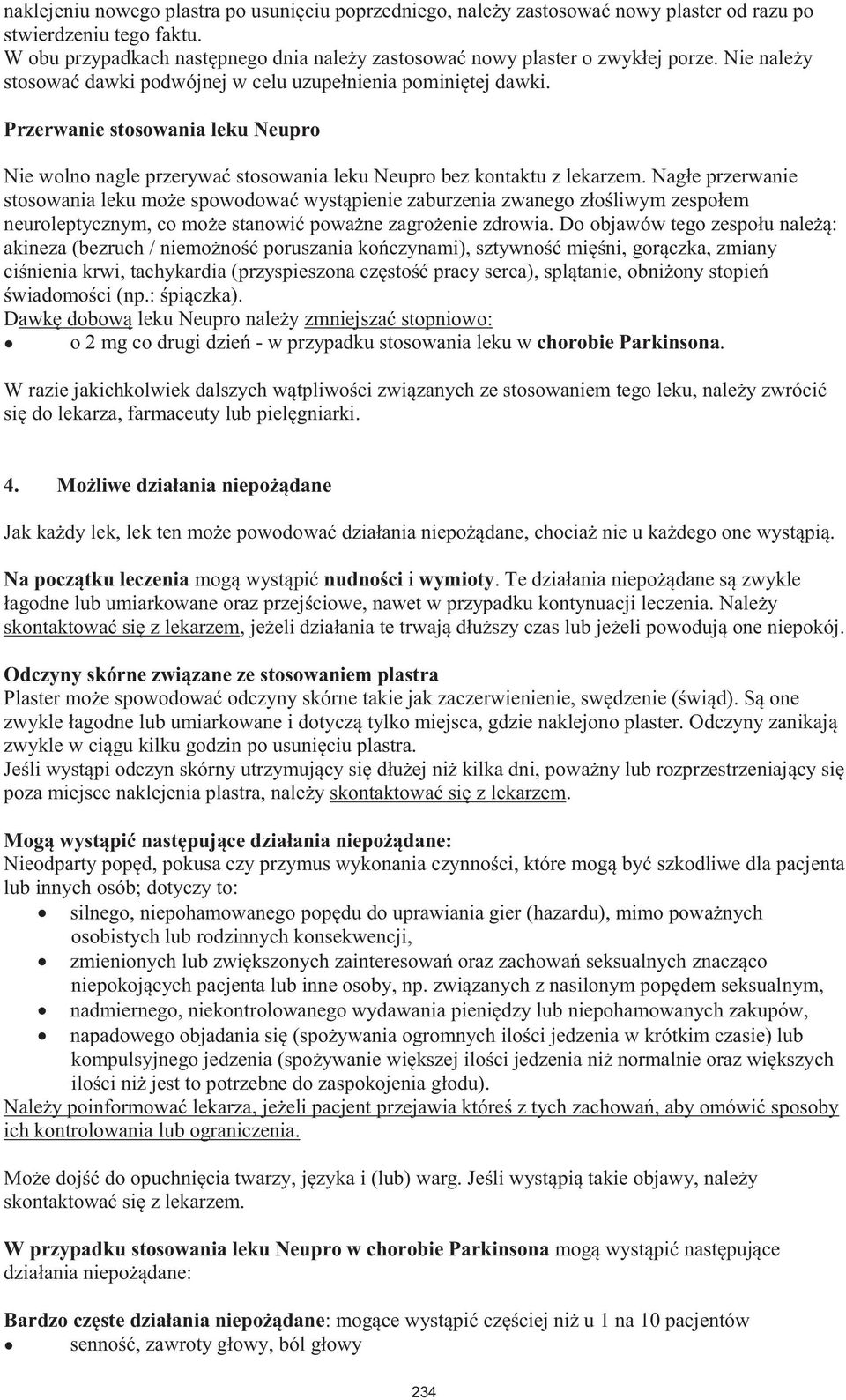 Przerwanie stosowania leku Neupro Nie wolno nagle przerywać stosowania leku Neupro bez kontaktu z lekarzem.