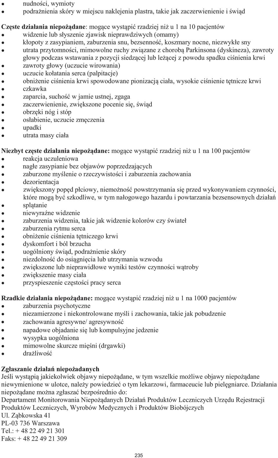 (dyskineza), zawroty głowy podczas wstawania z pozycji siedzącej lub leżącej z powodu spadku ciśnienia krwi zawroty głowy (uczucie wirowania) uczucie kołatania serca (palpitacje) obniżenie ciśnienia