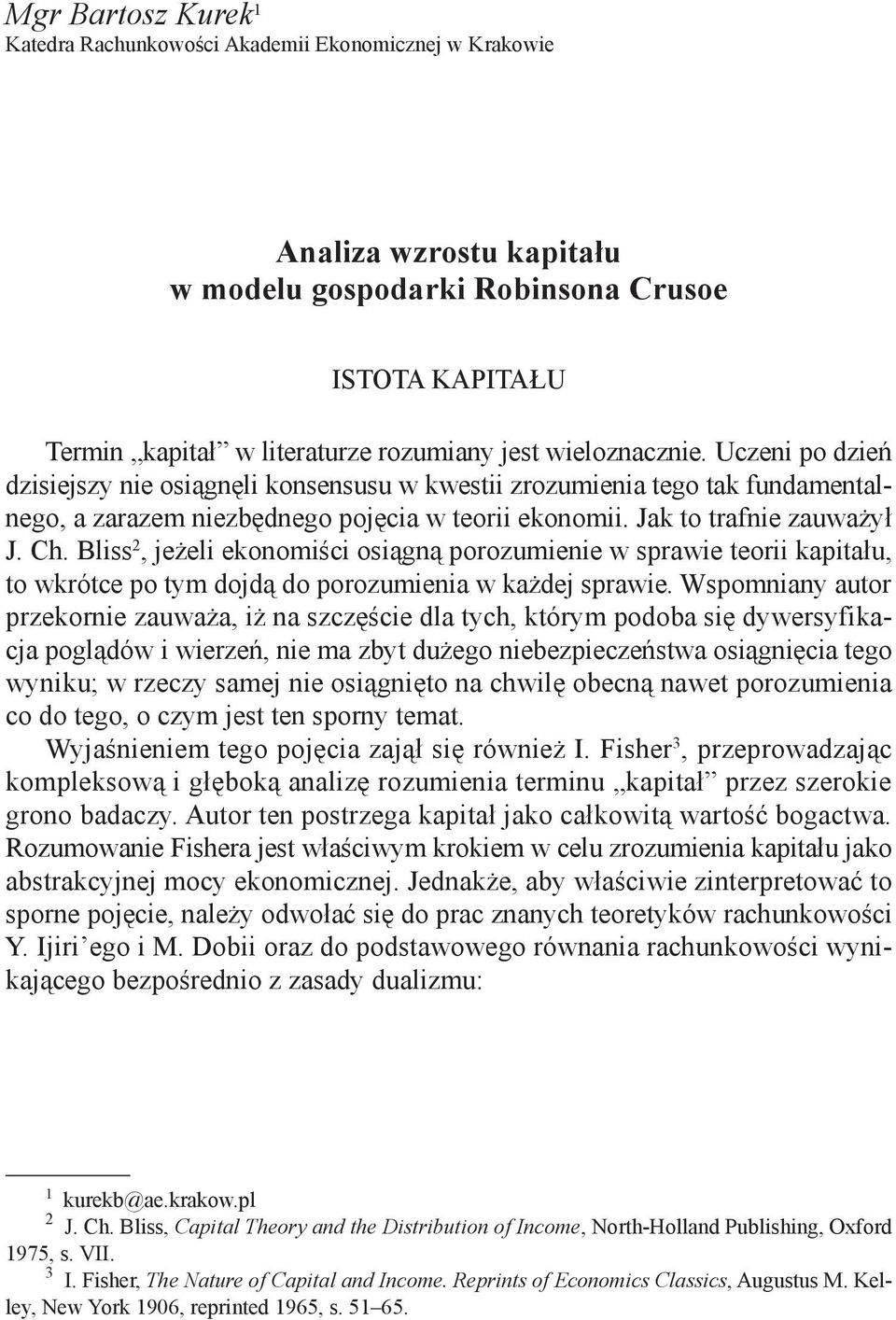 Bliss 2, jeżeli ekonomiści osiągną porozumienie w sprawie teorii kapitału, to wkrótce po tym dojdą do porozumienia w każdej sprawie.