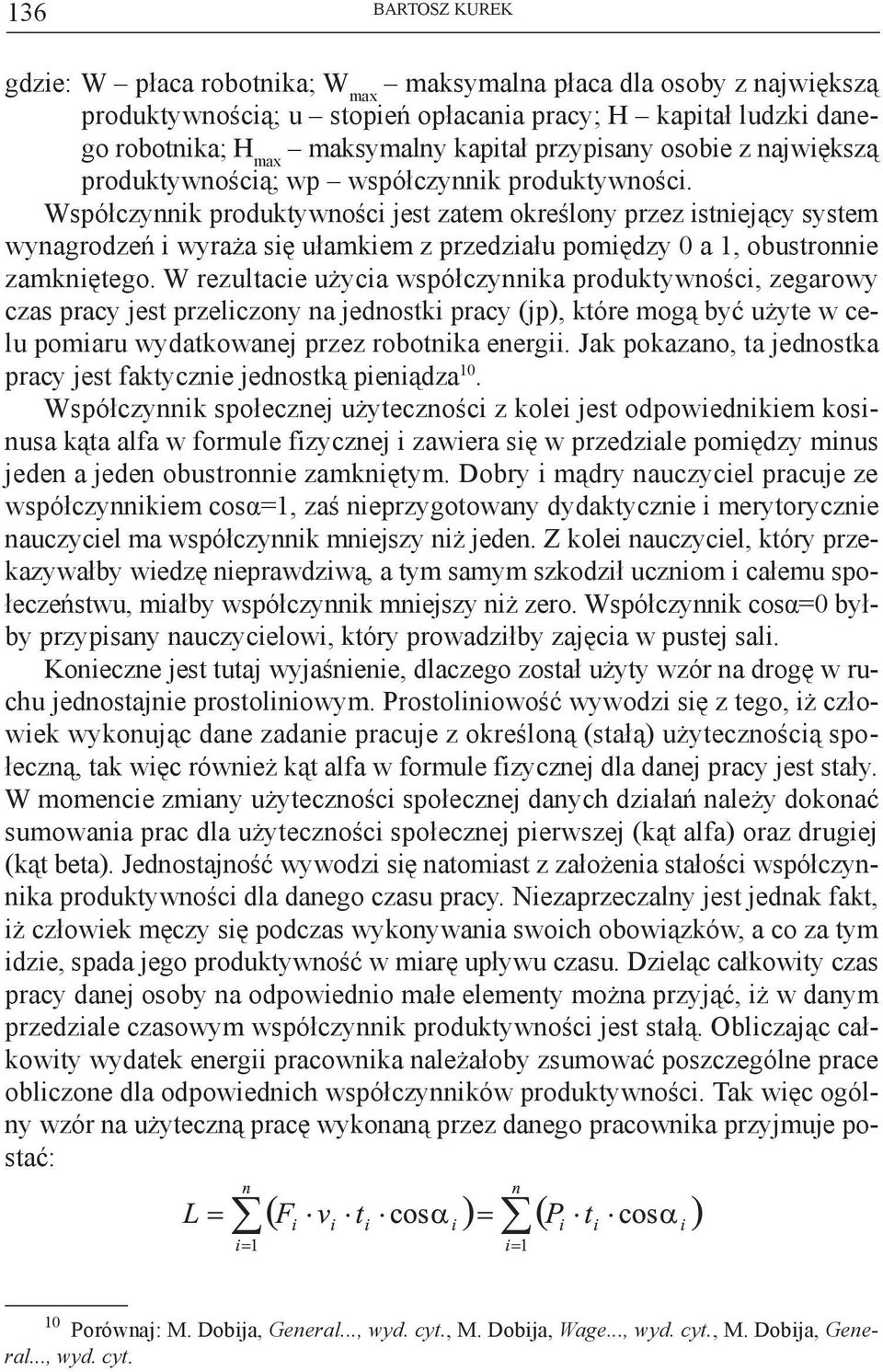 Współczynnik produktywności jest zatem określony przez istniejący system wynagrodzeń i wyraża się ułamkiem z przedziału pomiędzy 0 a 1, obustronnie zamkniętego.