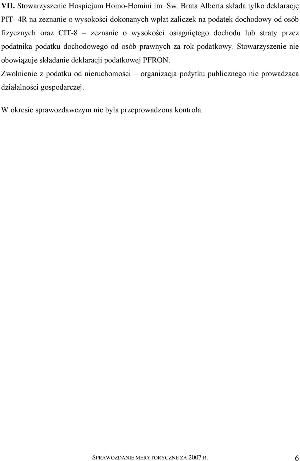 zeznanie o wysokości osiągniętego dochodu lub straty przez podatnika podatku dochodowego od osób prawnych za rok podatkowy.