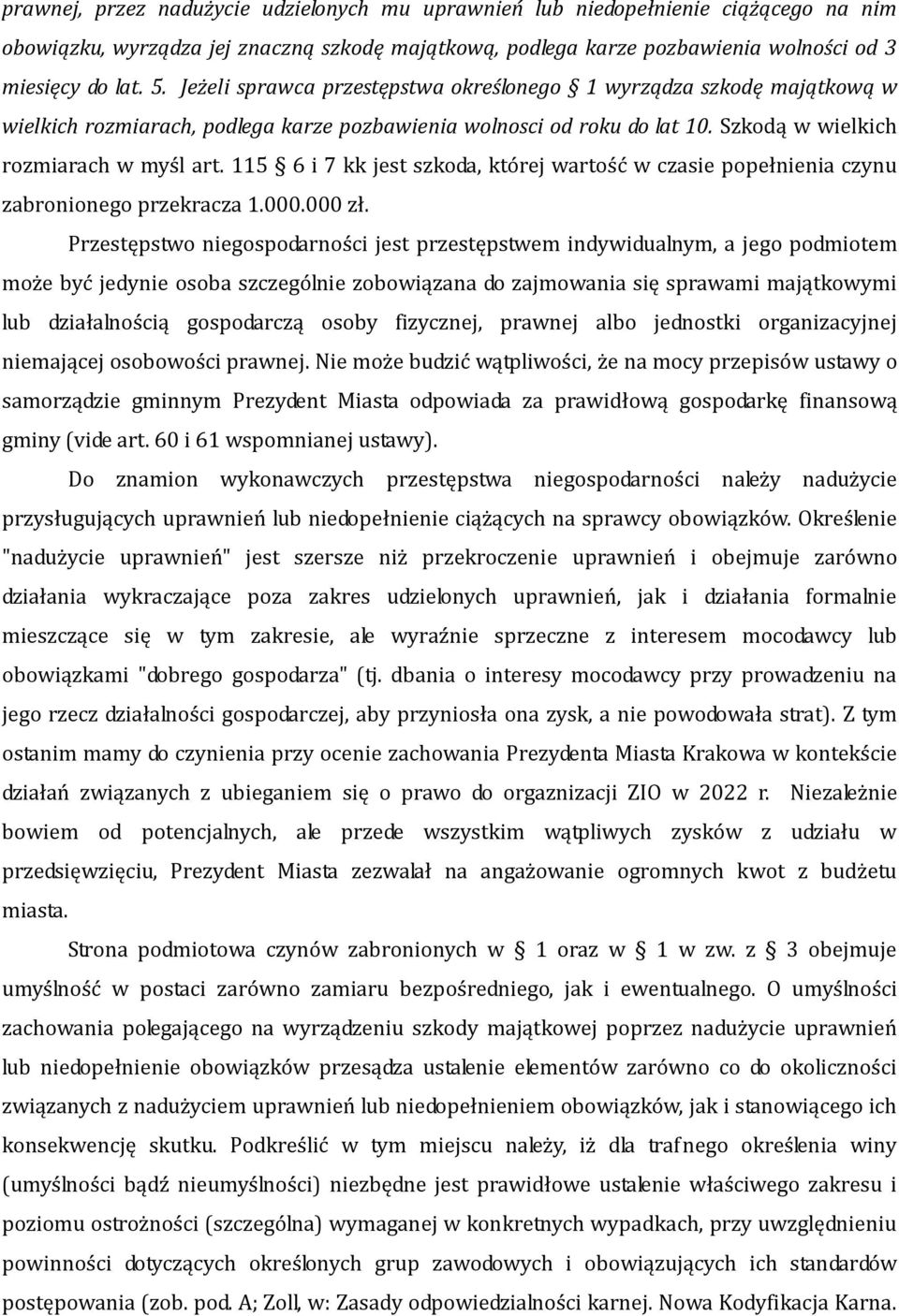 115 6 i 7 kk jest szkoda, której wartość w czasie popełnienia czynu zabronionego przekracza 1.000.000 zł.