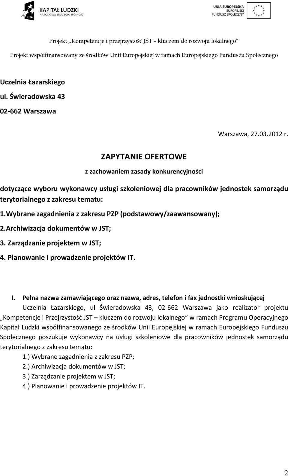 Wybrane zagadnienia z zakresu PZP (podstawowy/zaawansowany); 2.Archiwizacja dokumentów w JST; 3. Zarządzanie projektem w JST; 4. Planowanie i prowadzenie projektów IT