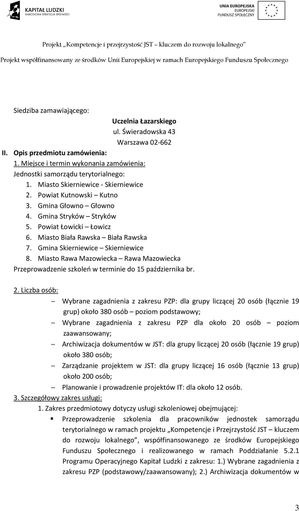 Gmina Skierniewice Skierniewice 8. Miasto Rawa Mazowiecka Rawa Mazowiecka Przeprowadzenie szkoleń w terminie do 15 października br. 2.