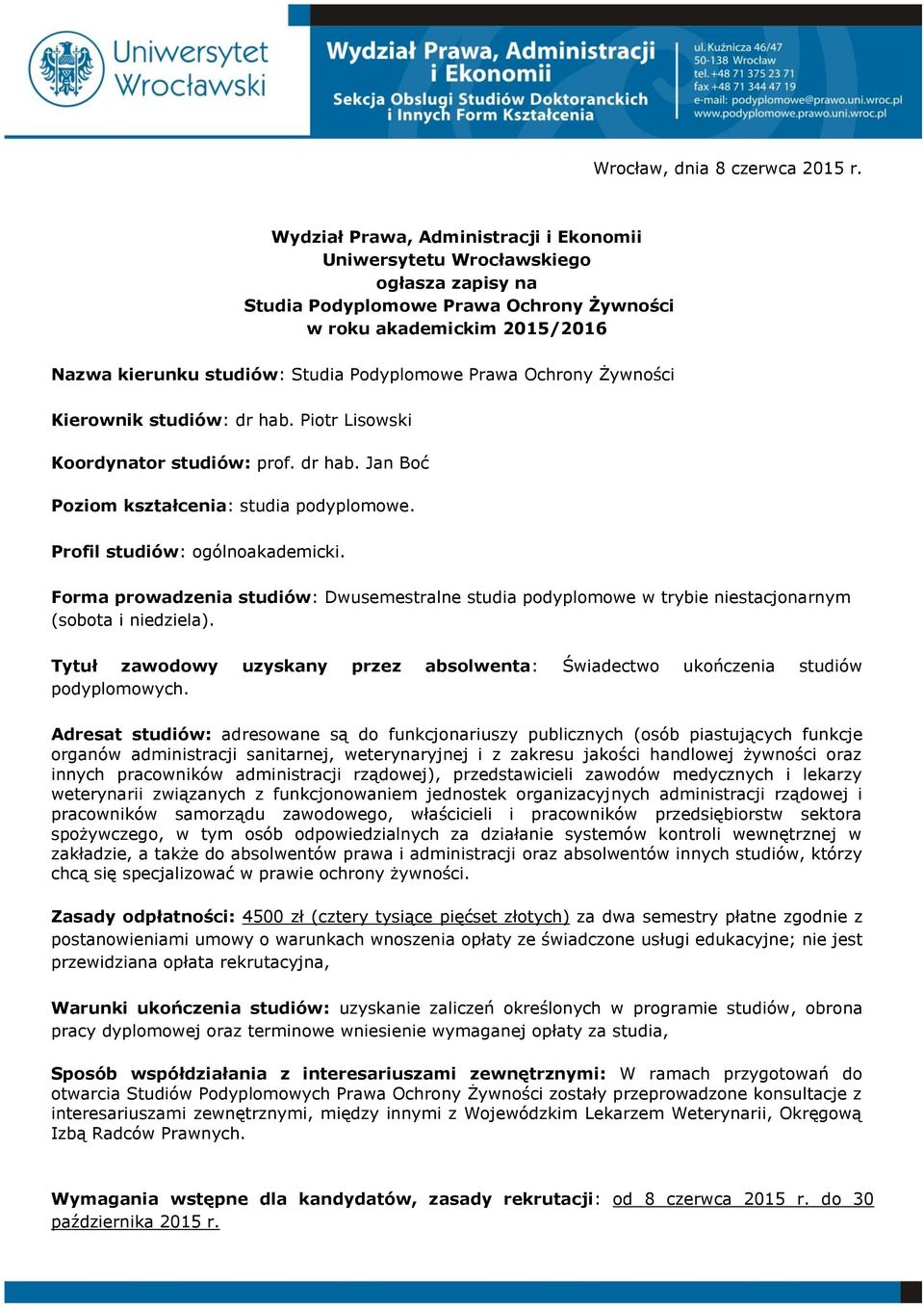 Prawa Ochrony Żywności Kierownik studiów: dr hab. Piotr Lisowski Koordynator studiów: prof. dr hab. Jan Boć Poziom kształcenia: studia podyplomowe. Profil studiów: ogólnoakademicki.