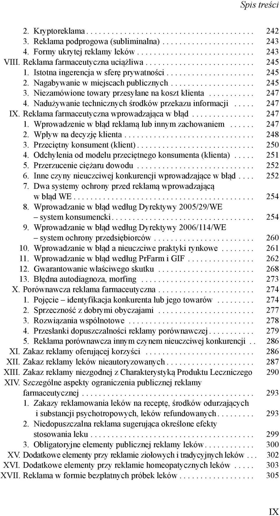 Niezamówione towary przesyłane na koszt klienta........... 247 4. Nadużywanie technicznych środków przekazu informacji..... 247 IX. Reklama farmaceutyczna wprowadzająca w błąd............... 247 1.