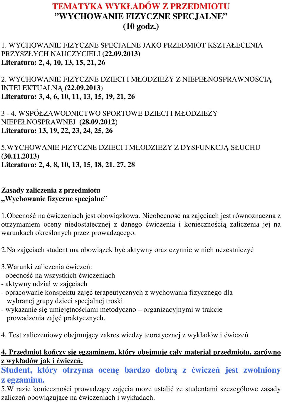 WSPÓŁZAWODNICTWO SPORTOWE DZIECI I MŁODZIEśY NIEPEŁNOSPRAWNEJ (28.09.2012) Literatura: 13, 19, 22, 23, 24, 25, 26 5.WYCHOWANIE FIZYCZNE DZIECI I MŁODZIEśY Z DYSFUNKCJĄ SŁUCHU (30.11.