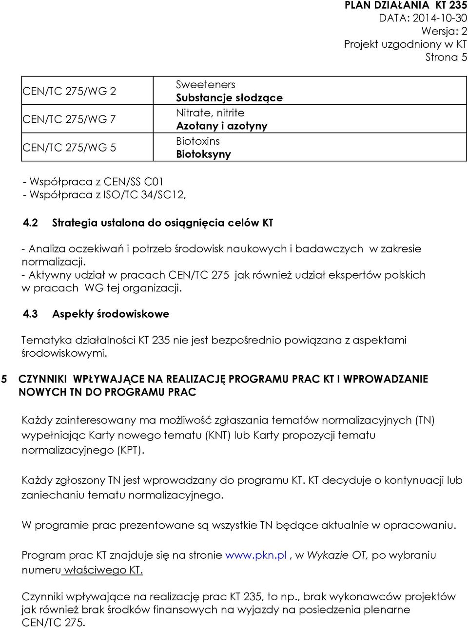 - Aktywny udział w pracach CEN/TC 275 jak również udział ekspertów polskich w pracach WG tej organizacji. 4.