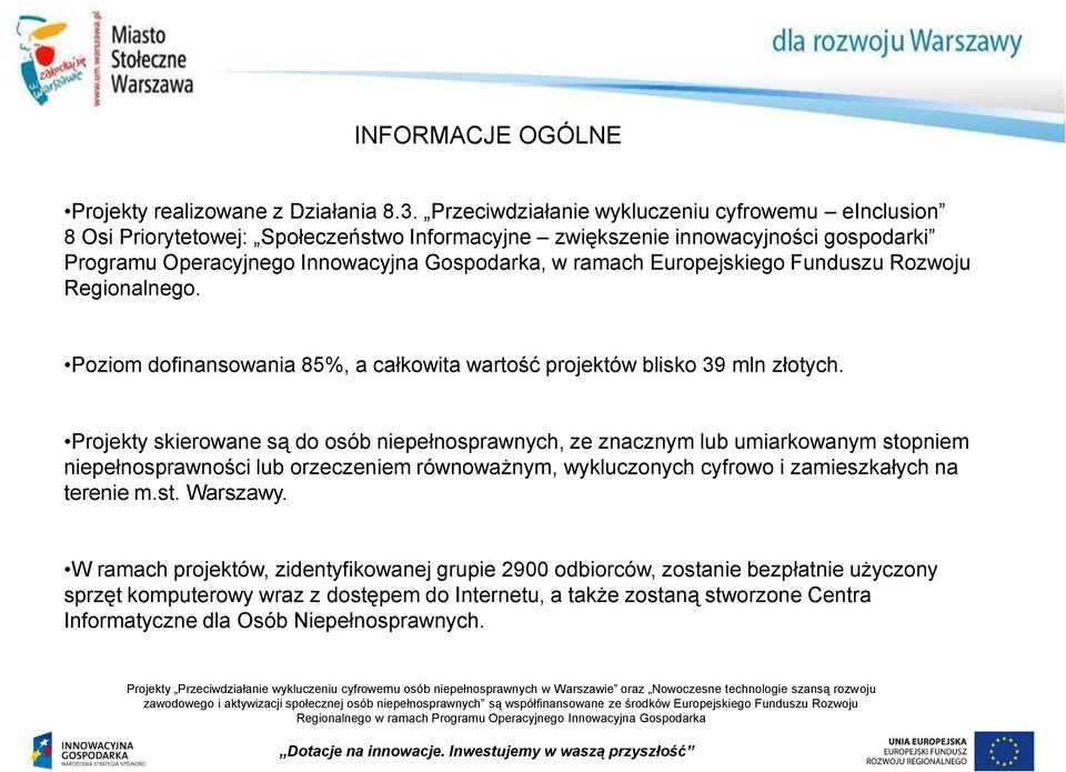 Europejskiego Funduszu Rozwoju Regionalnego. Poziom dofinansowania 85%, a całkowita wartość projektów blisko 39 mln złotych.