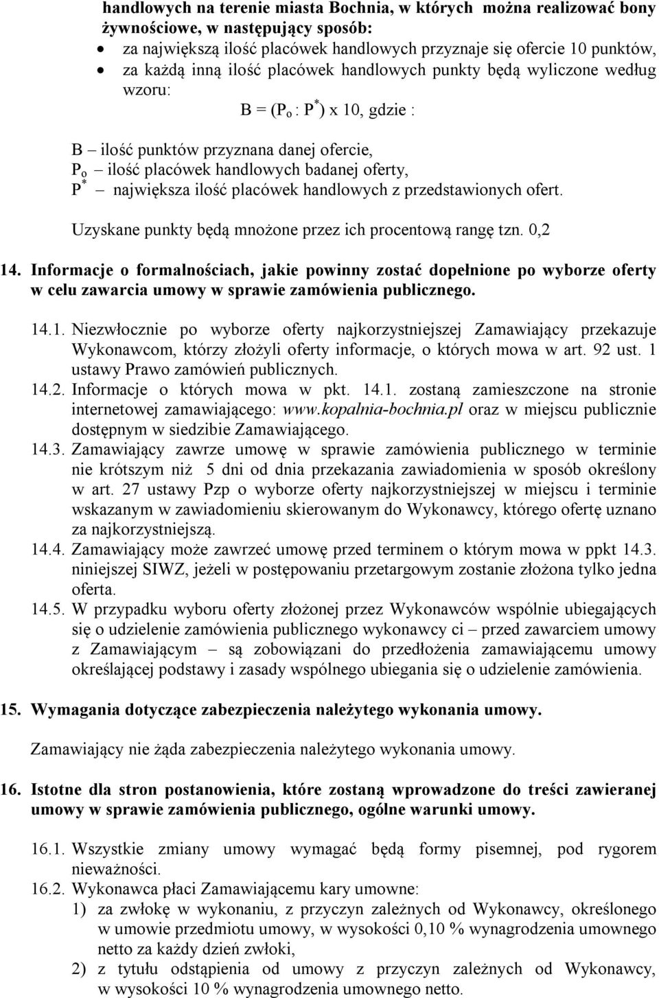 placówek handlowych z przedstawionych ofert. Uzyskane punkty będą mnożone przez ich procentową rangę tzn. 0,2 14.