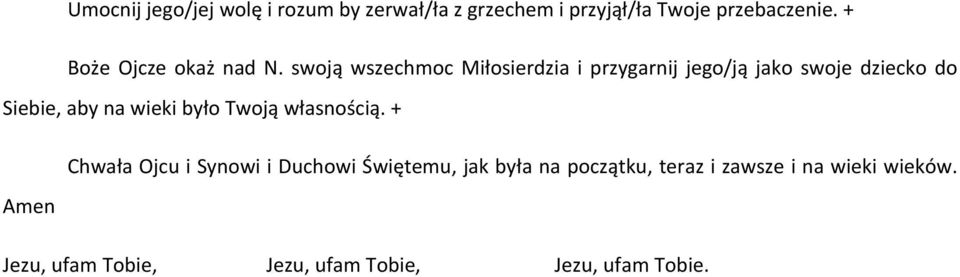 swoją wszechmoc Miłosierdzia i przygarnij jego/ją jako swoje dziecko do Siebie, aby na wieki