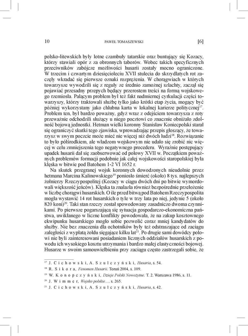 W trzecim i czwartym dziesięcioleciu XVII stulecia do skrzydlatych rot zaczęły wkradać się pierwsze oznaki rozprężenia.