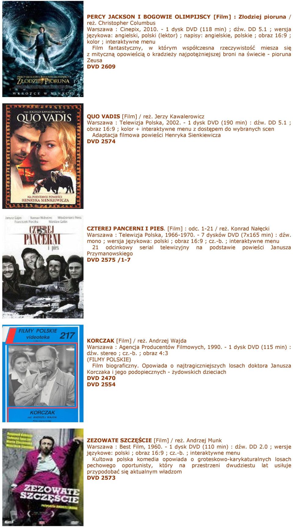 opowieścią o kradzieŝy najpotęŝniejszej broni na świecie - pioruna Zeusa DVD 2609 QUO VADIS [Film] / reŝ. Jerzy Kawalerowicz Warszawa : Telewizja Polska, 2002. - 1 dysk DVD (190 min) : dźw. DD 5.