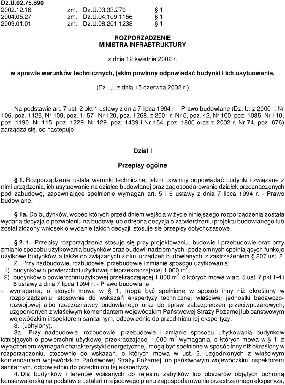 - Prawo budowlane (Dz. U. z 2000 r. Nr 106, poz. 1126, Nr 109, poz. 1157 i Nr 120, poz. 1268, z 2001 r. Nr 5, poz. 42, Nr 100, poz. 1085, Nr 110, poz. 1190, Nr 115, poz. 1229, Nr 129, poz.