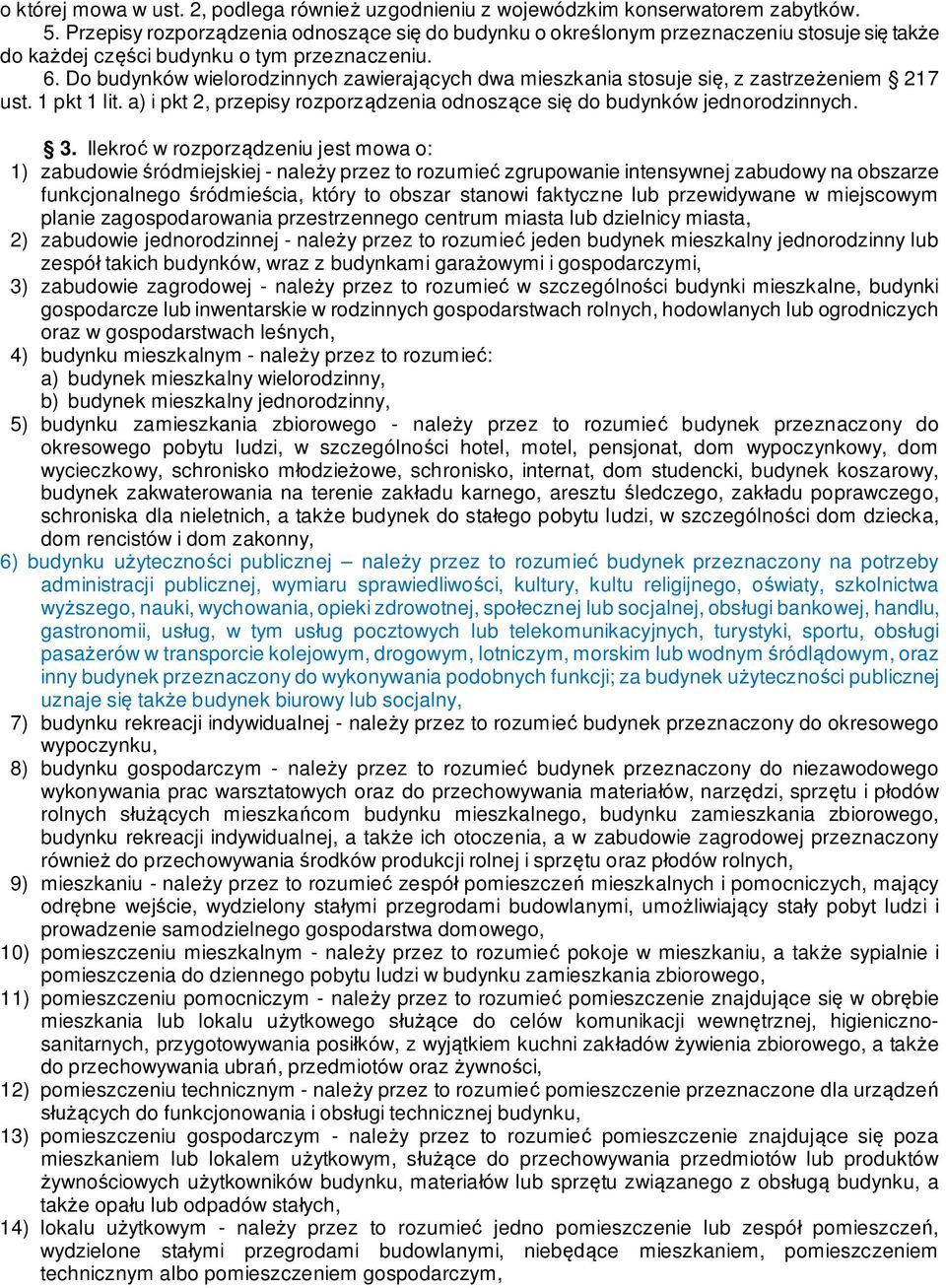Do budynków wielorodzinnych zawieraj cych dwa mieszkania stosuje si, z zastrze eniem 217 ust. 1 pkt 1 lit. a) i pkt 2, przepisy rozporz dzenia odnosz ce si do budynków jednorodzinnych. 3.