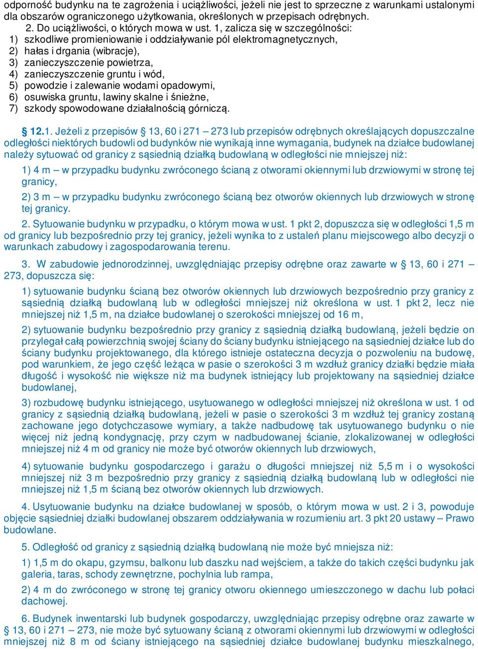 1, zalicza si w szczególno ci: 1) szkodliwe promieniowanie i oddzia ywanie pól elektromagnetycznych, 2) ha as i drgania (wibracje), 3) zanieczyszczenie powietrza, 4) zanieczyszczenie gruntu i wód, 5)