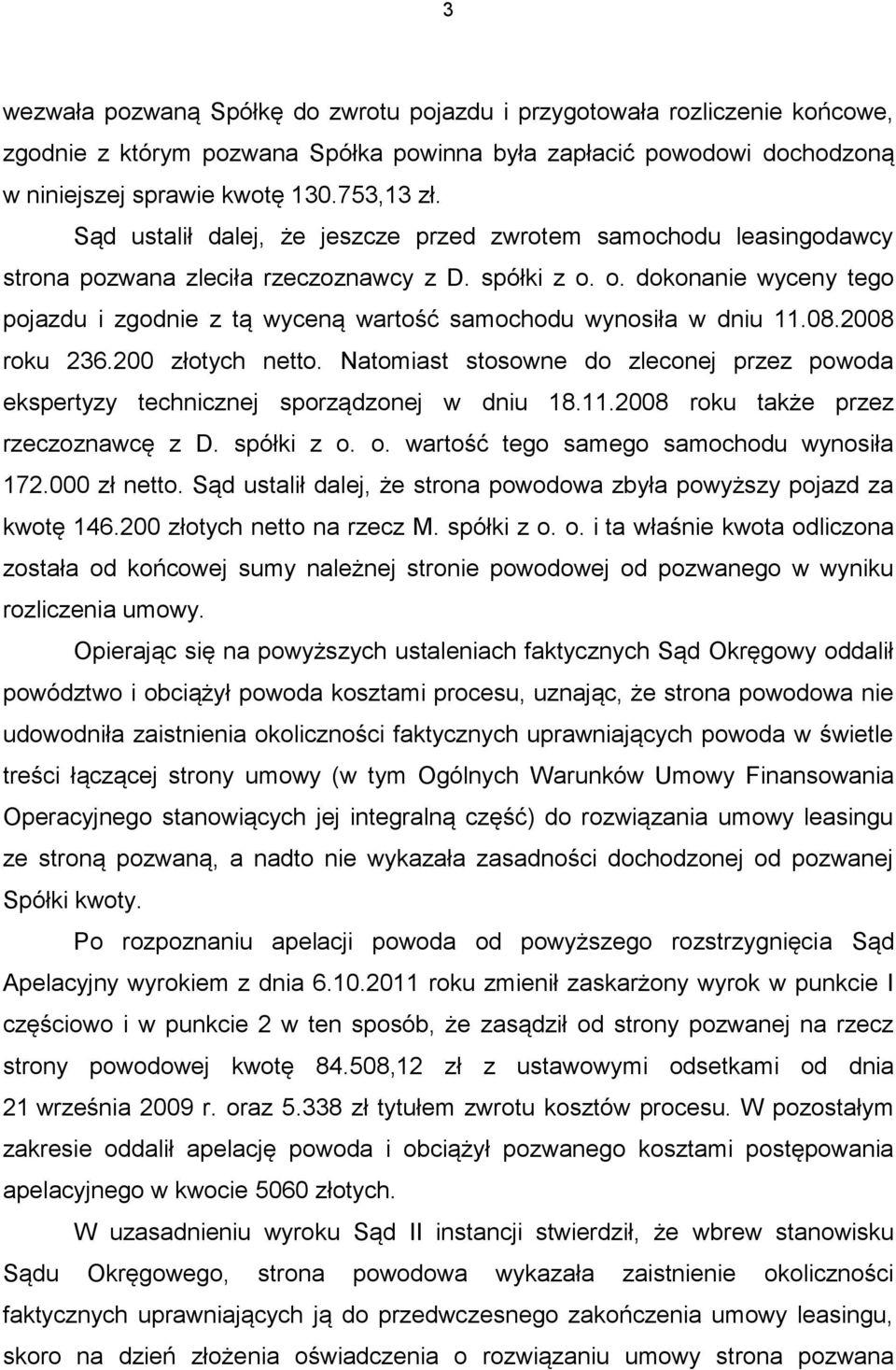 o. dokonanie wyceny tego pojazdu i zgodnie z tą wyceną wartość samochodu wynosiła w dniu 11.08.2008 roku 236.200 złotych netto.