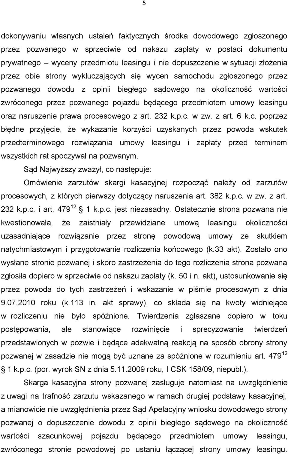 będącego przedmiotem umowy leasingu oraz naruszenie prawa procesowego z art. 232 k.p.c. w zw. z art. 6 k.c. poprzez błędne przyjęcie, że wykazanie korzyści uzyskanych przez powoda wskutek przedterminowego rozwiązania umowy leasingu i zapłaty przed terminem wszystkich rat spoczywał na pozwanym.