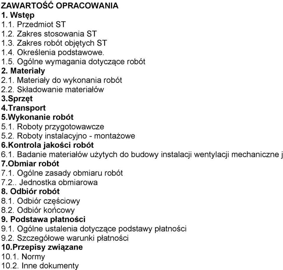 Kontrola jakości robót 6.1. Badanie materiałów użytych do budowy instalacji wentylacji mechaniczne j 7.Obmiar robót 7.1. Ogólne zasady obmiaru robót 7.2.. Jednostka obmiarowa 8.