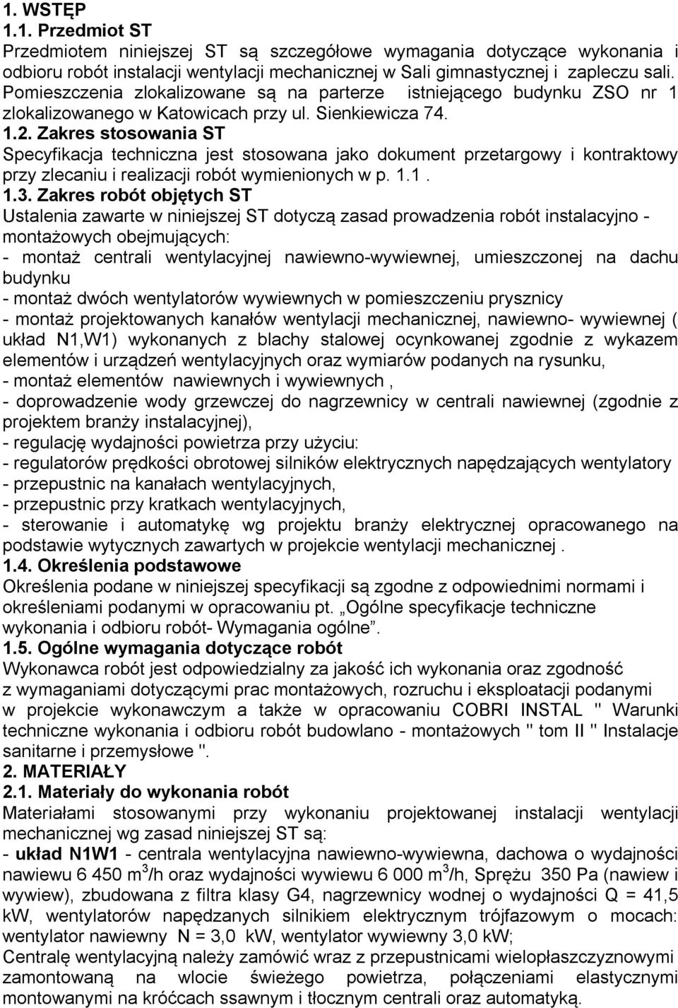 Zakres stosowania ST Specyfikacja techniczna jest stosowana jako dokument przetargowy i kontraktowy przy zlecaniu i realizacji robót wymienionych w p. 1.1. 1.3.