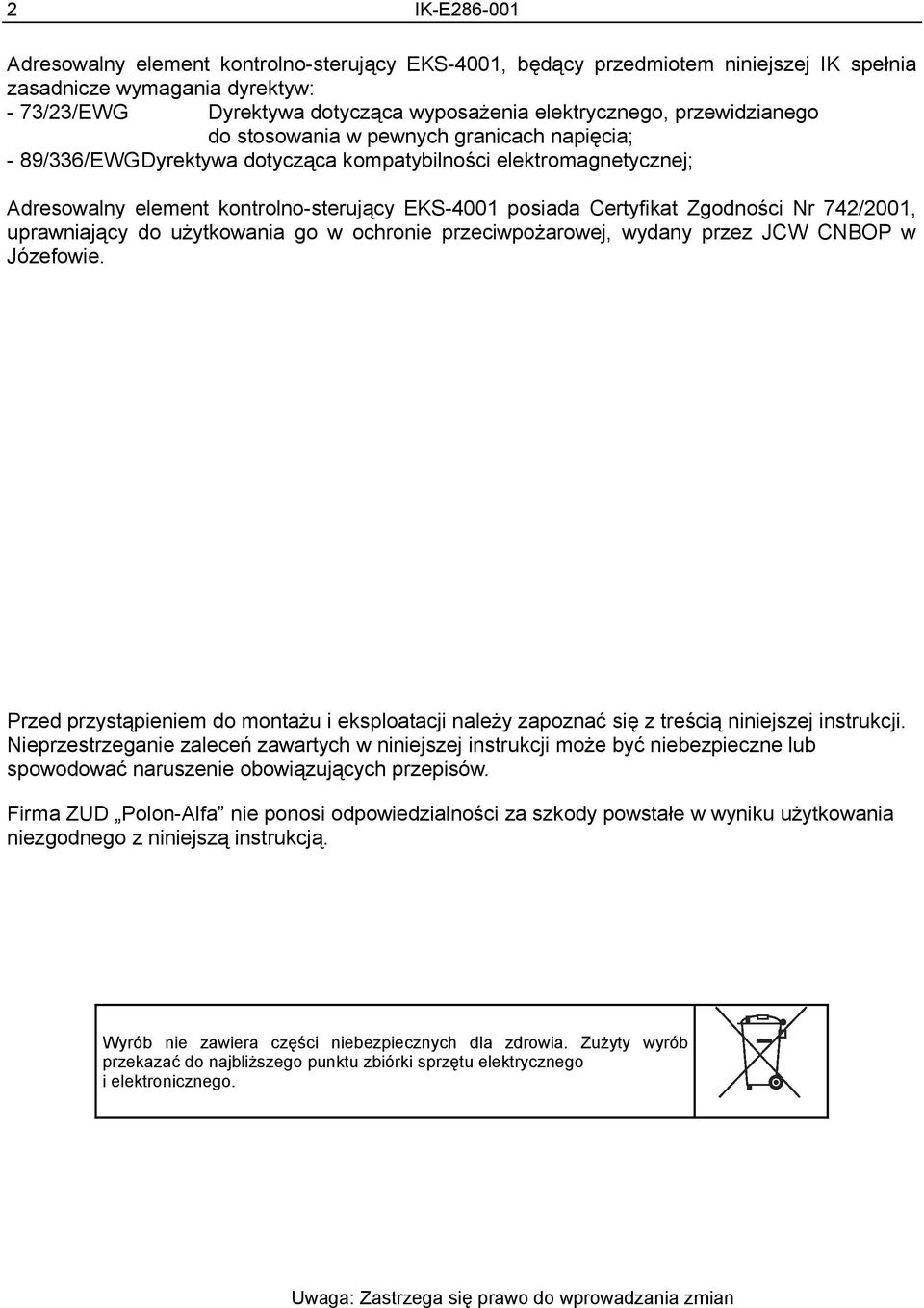 742/2001, uprawniający do użytkowania go w ochronie przeciwpożarowej, wydany przez JCW CNBOP w Józefowie.