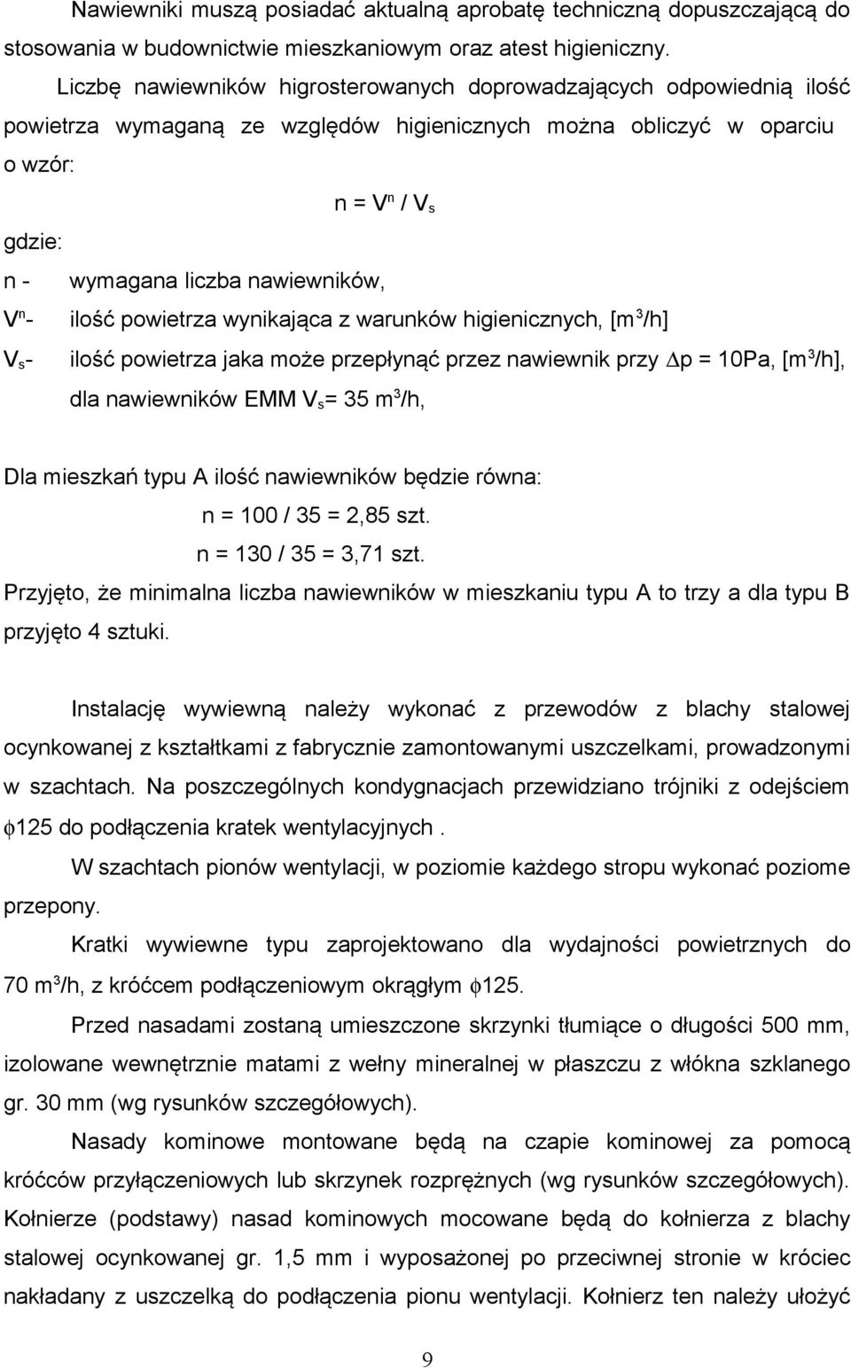 nawiewników, V n - ilość powietrza wynikająca z warunków higienicznych, [m 3 /h] V s - ilość powietrza jaka może przepłynąć przez nawiewnik przy p = 10Pa, [m 3 /h], dla nawiewników EMM V s = 35 m 3