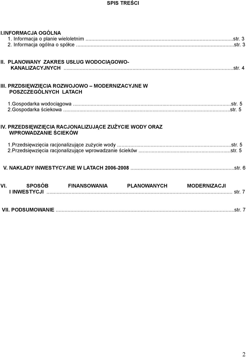 Gospodarka ściekowa...str. 5 IV. PRZEDSIĘWZIĘCIA RACJONALIZUJĄCE ZUŻYCIE WODY ORAZ WPROWADZANIE ŚCIEKÓW 1.Przedsięwzięcia racjonalizujące zużycie wody...str. 5 2.