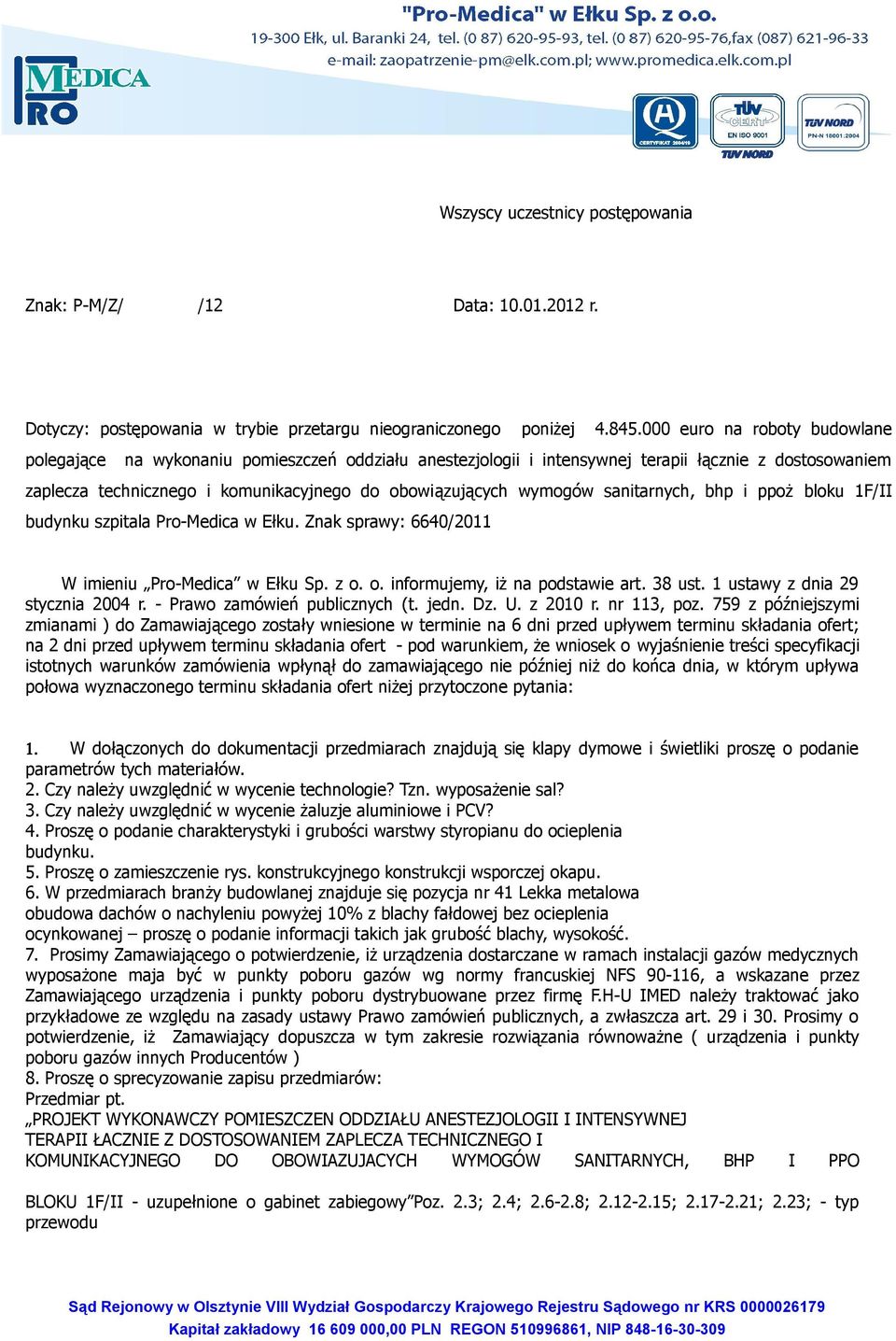 wymogów sanitarnych, bhp i ppoż bloku 1F/II budynku szpitala Pro-Medica w Ełku. Znak sprawy: 6640/2011 W imieniu Pro-Medica w Ełku Sp. z o. o. informujemy, iż na podstawie art. 38 ust.
