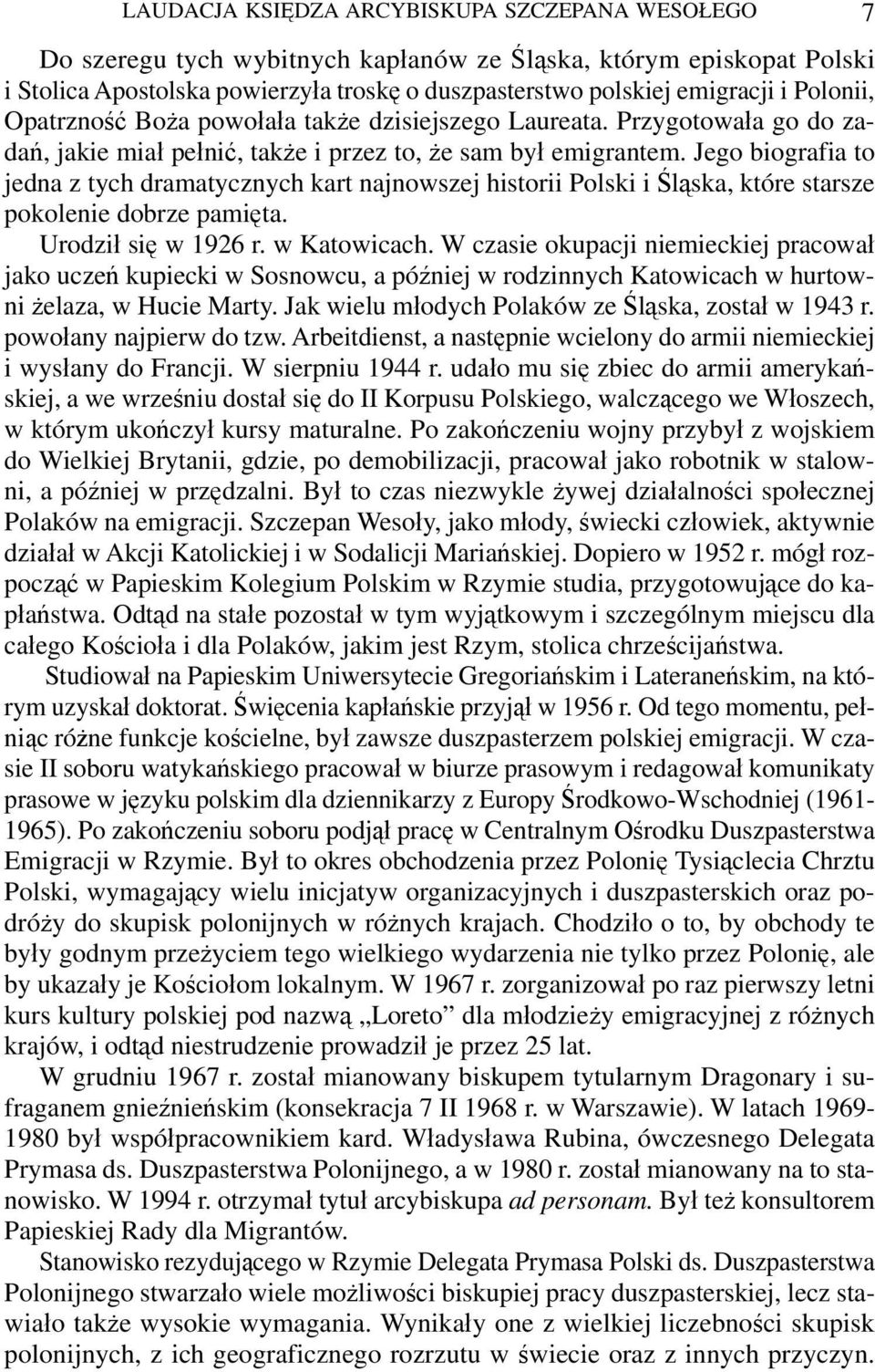 Jego biografia to jedna z tych dramatycznych kart najnowszej historii Polski i Śląska, które starsze pokolenie dobrze pamięta. Urodził się w 1926 r. w Katowicach.