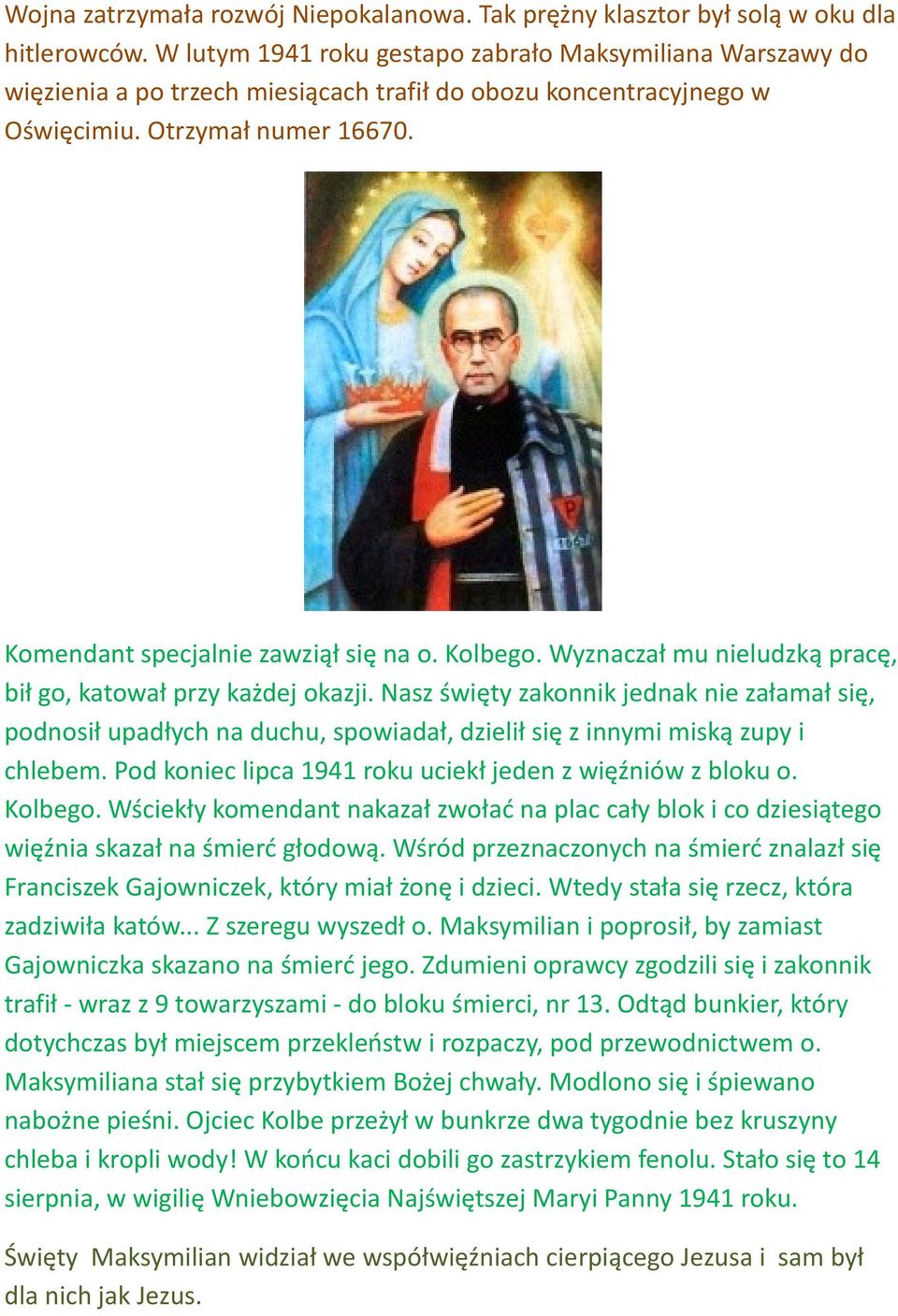 Kolbego. Wyznaczał mu nieludzką pracę, bił go, katował przy każdej okazji.
