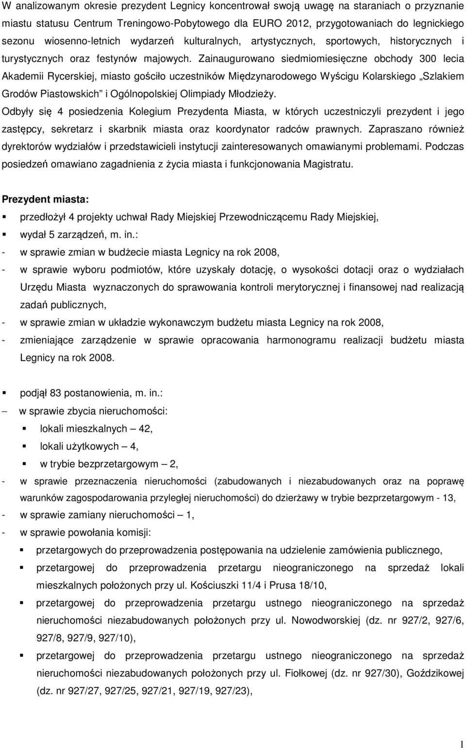 Zainaugurowano siedmiomiesięczne obchody 300 lecia Akademii Rycerskiej, miasto gościło uczestników Międzynarodowego Wyścigu Kolarskiego Szlakiem Grodów Piastowskich i Ogólnopolskiej Olimpiady