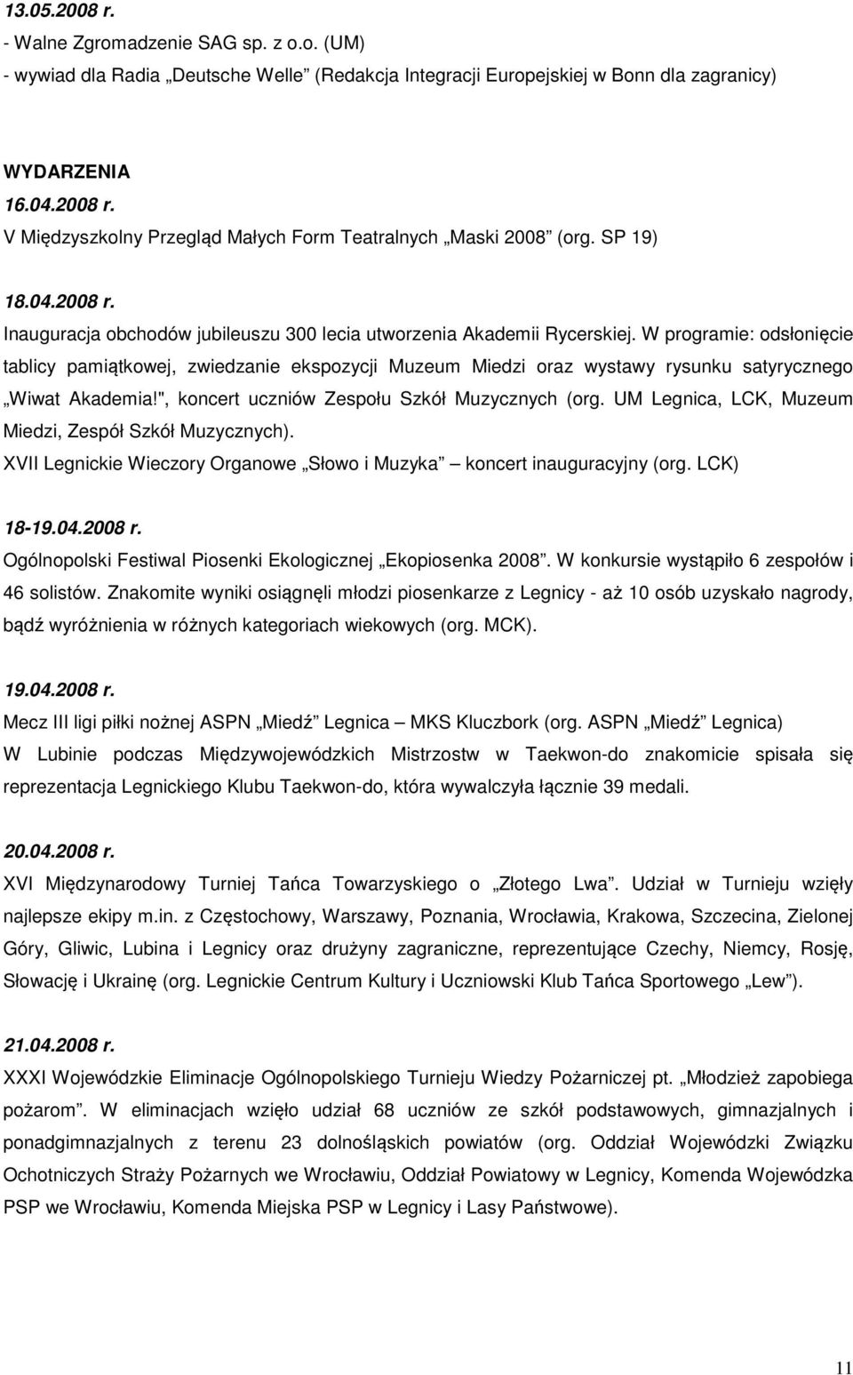 W programie: odsłonięcie tablicy pamiątkowej, zwiedzanie ekspozycji Muzeum Miedzi oraz wystawy rysunku satyrycznego Wiwat Akademia!", koncert uczniów Zespołu Szkół Muzycznych (org.