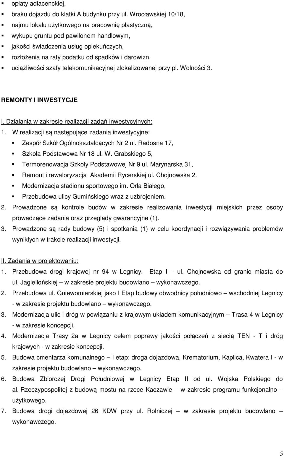 uciążliwości szafy telekomunikacyjnej zlokalizowanej przy pl. Wolności 3. REMONTY I INWESTYCJE I. Działania w zakresie realizacji zadań inwestycyjnych: 1.