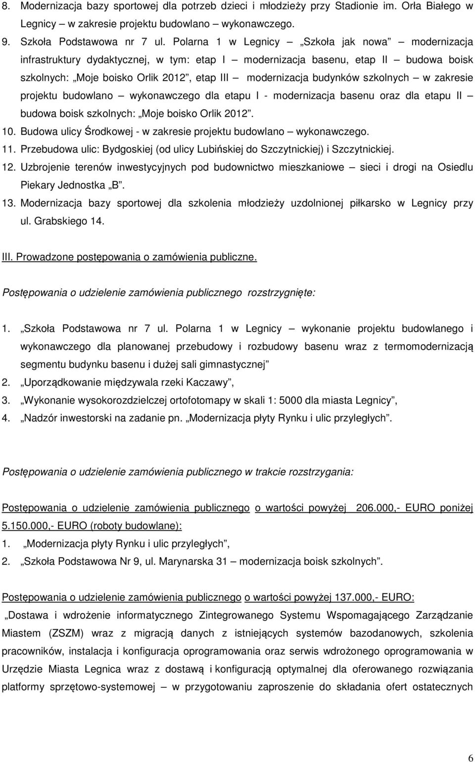 szkolnych w zakresie projektu budowlano wykonawczego dla etapu I - modernizacja basenu oraz dla etapu II budowa boisk szkolnych: Moje boisko Orlik 2012. 10.
