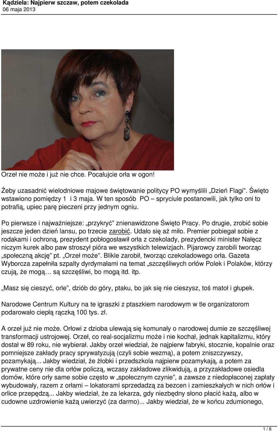 Po drugie, zrobić sobie jeszcze jeden dzień lansu, po trzecie zarobić. Udało się aż miło.