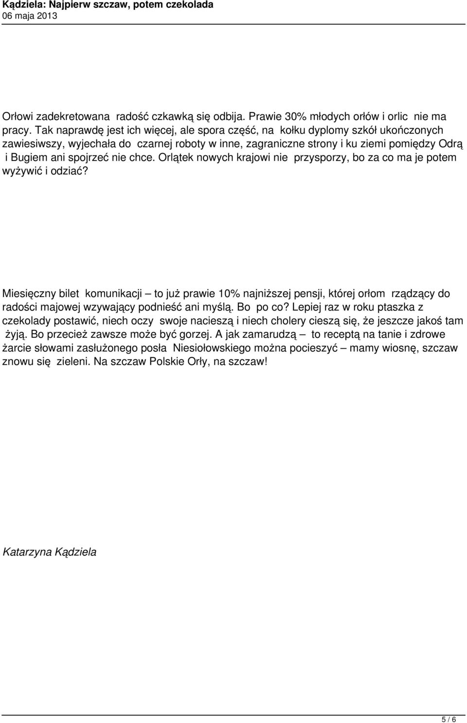 nie chce. Orlątek nowych krajowi nie przysporzy, bo za co ma je potem wyżywić i odziać?