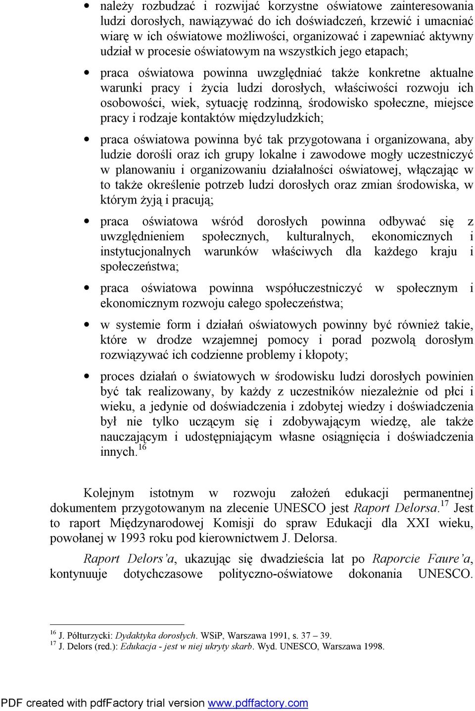 sytuację rodzinną, środowisko społeczne, miejsce pracy i rodzaje kontaktów międzyludzkich; praca oświatowa powinna być tak przygotowana i organizowana, aby ludzie dorośli oraz ich grupy lokalne i