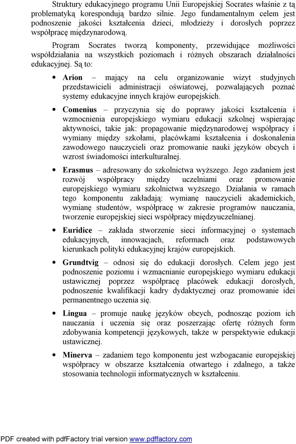 Program Socrates tworzą komponenty, przewidujące możliwości współdziałania na wszystkich poziomach i różnych obszarach działalności edukacyjnej.